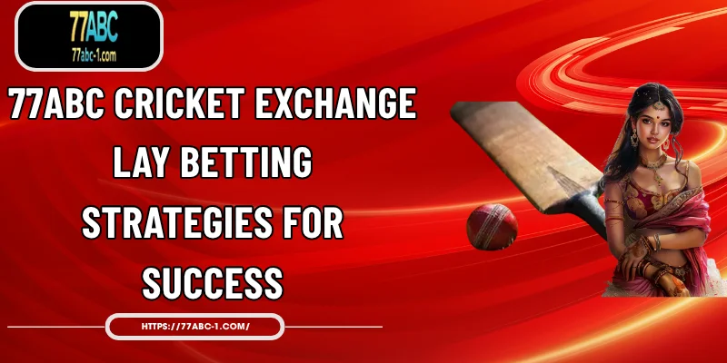 77ABC Cricket Exchange Lay Betting