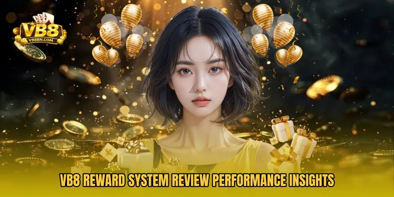 VB8 Reward System Review performance insights